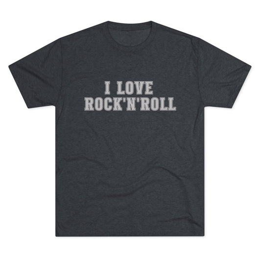 I Love Rock 'N' Roll - Unisex Tri-blend Tee